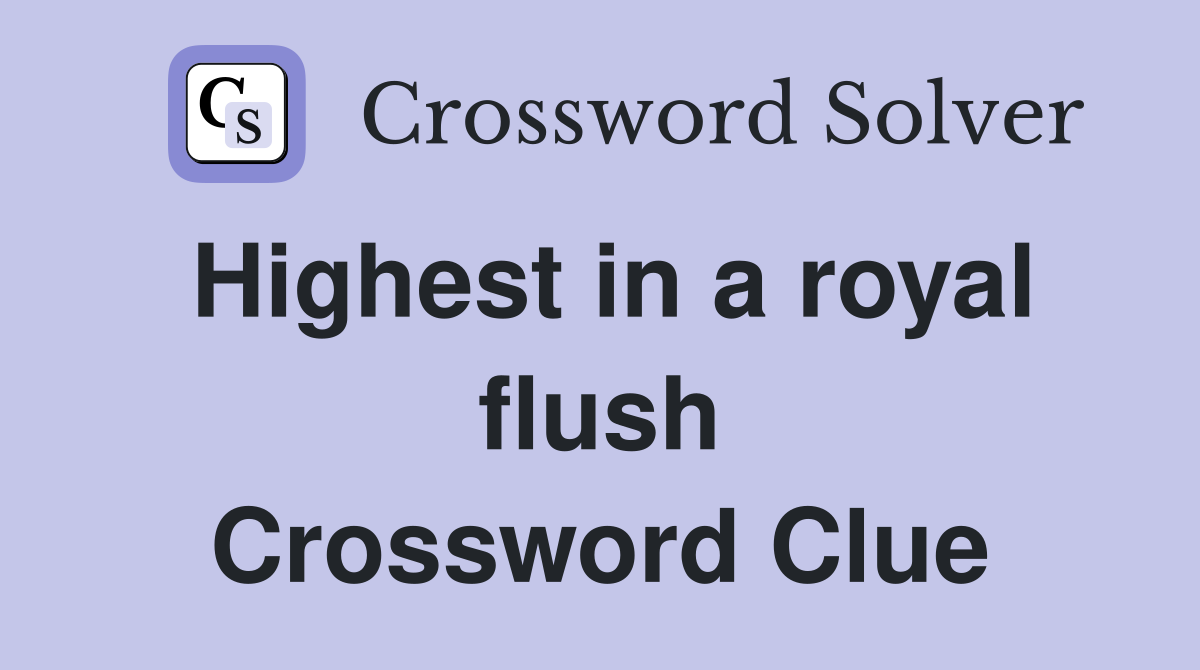 Highest in a royal flush Crossword Clue