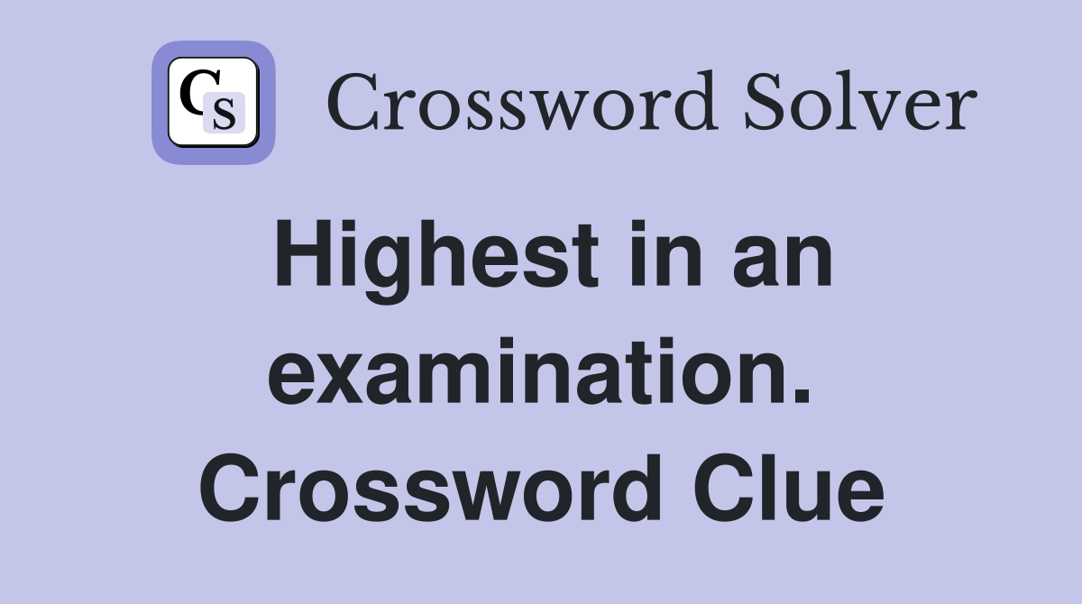 Highest in an examination. Crossword Clue