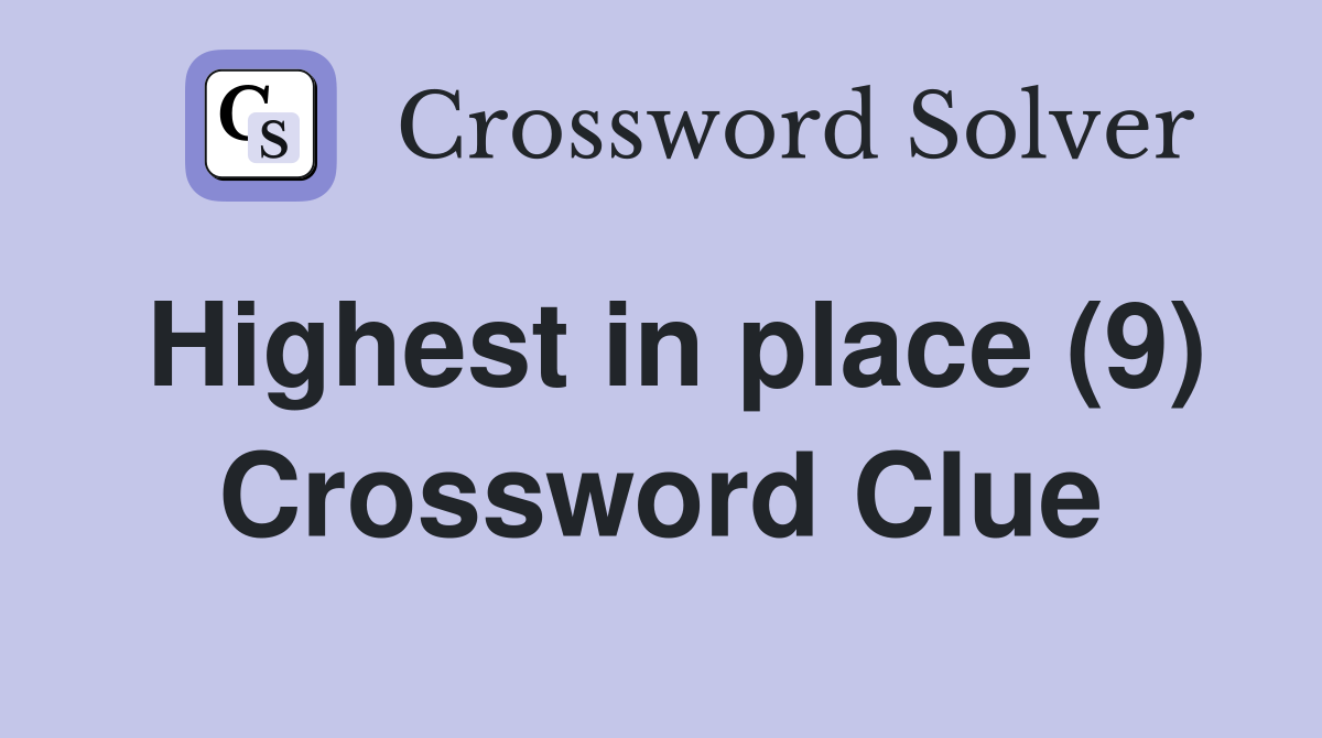 Highest in place (9) Crossword Clue