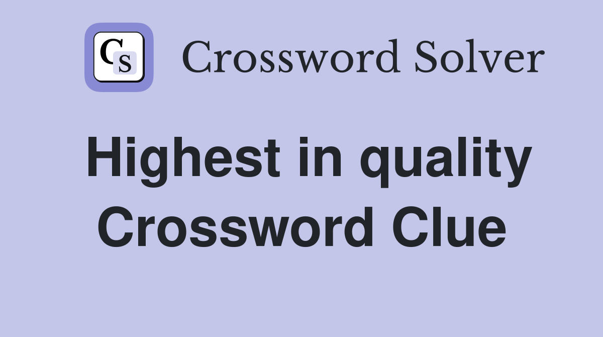 Highest in quality Crossword Clue