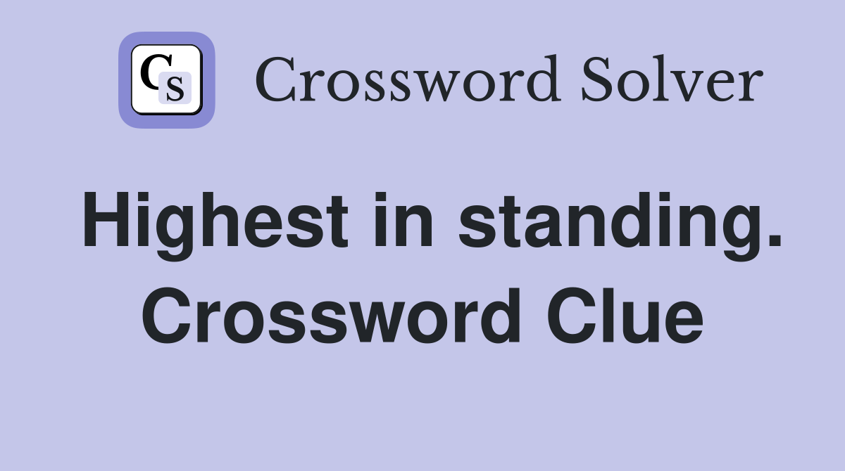 Highest in standing. Crossword Clue