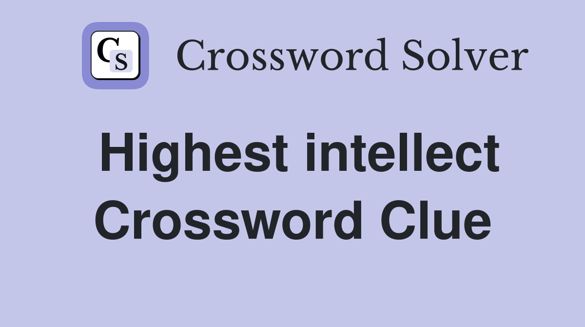 Highest intellect Crossword Clue