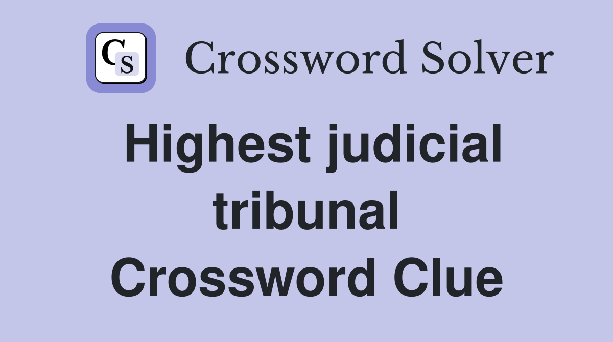 Highest judicial tribunal Crossword Clue
