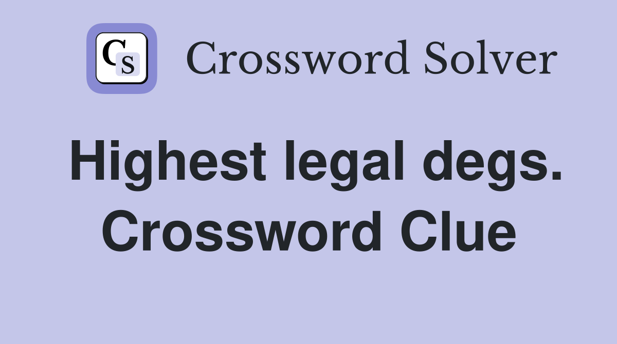 Highest legal degs. Crossword Clue