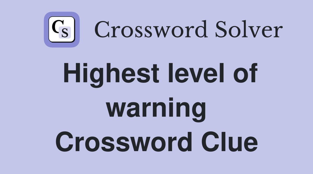 Highest level of warning Crossword Clue