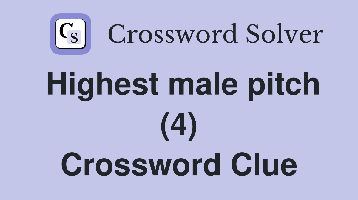 Highest male pitch (4) Crossword Clue