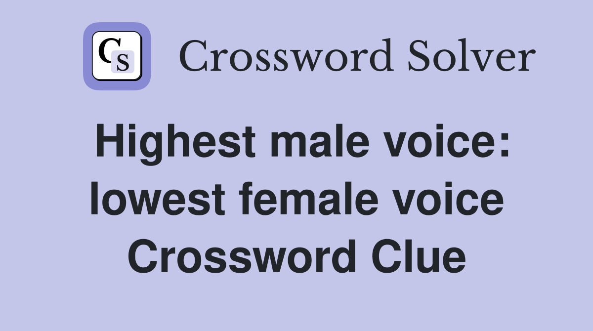 Highest male voice: lowest female voice Crossword Clue