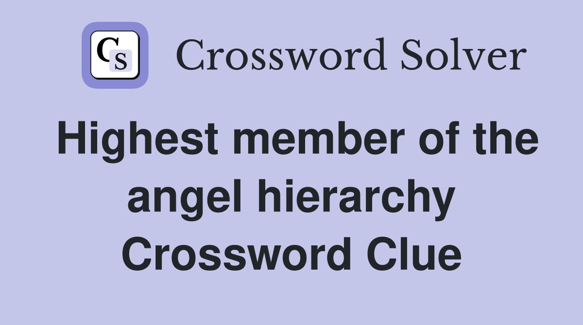 Highest member of the angel hierarchy Crossword Clue