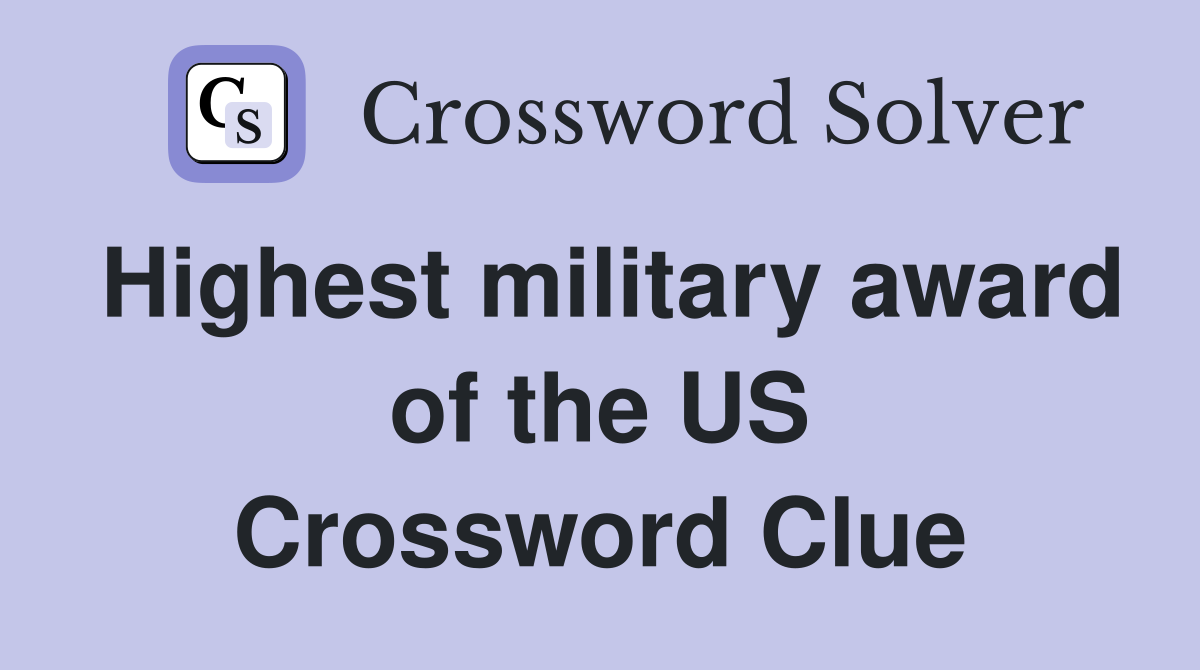 Highest military award of the US Crossword Clue