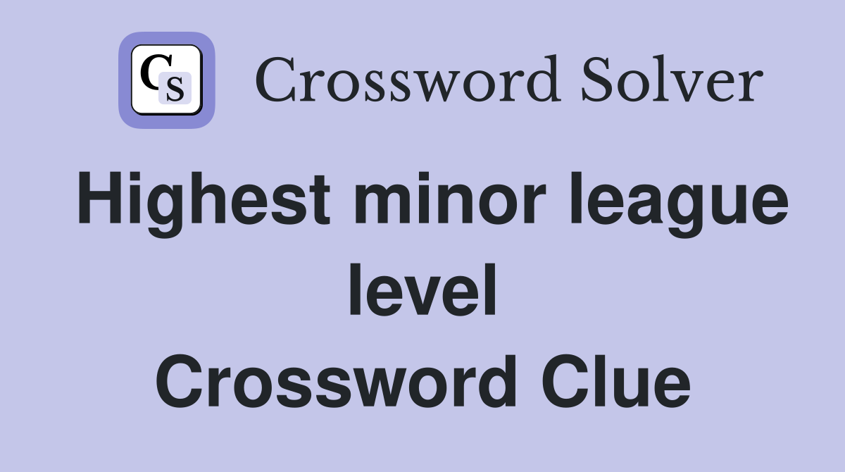 Highest minor league level Crossword Clue