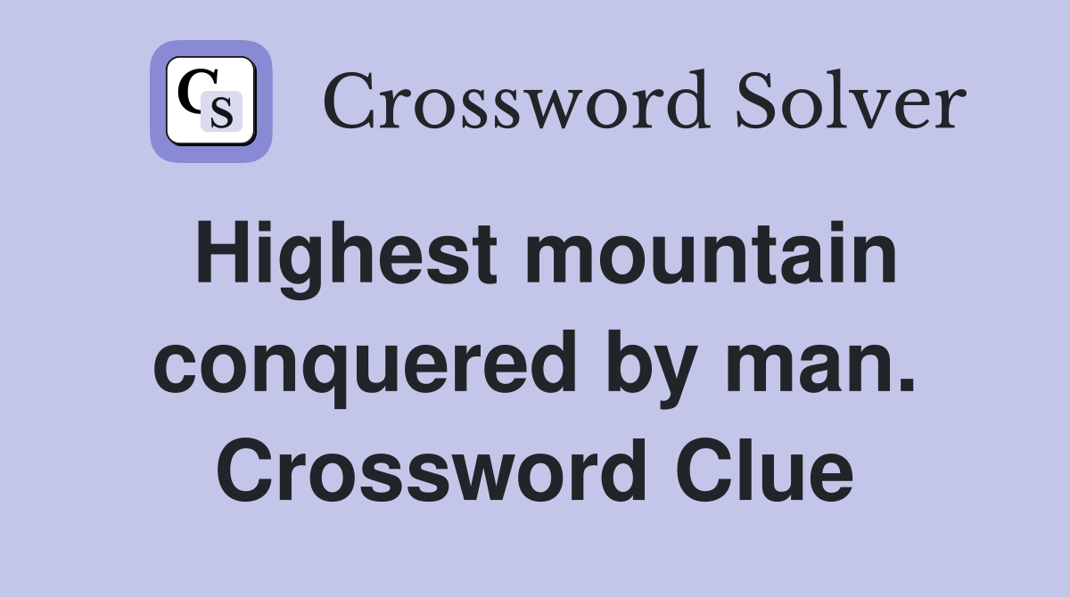 Highest mountain conquered by man. Crossword Clue