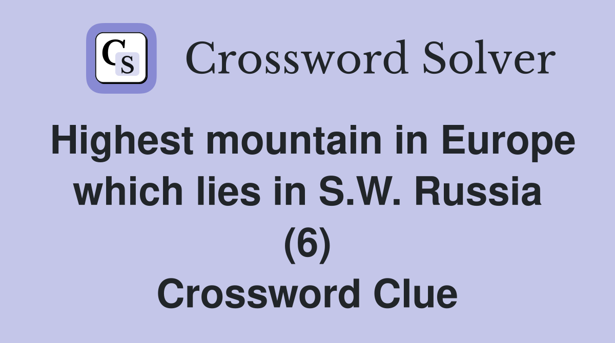 Highest mountain in Europe which lies in S.W. Russia (6) Crossword Clue