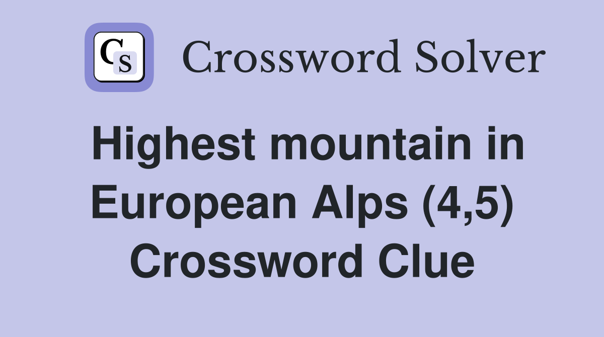 Highest mountain in European Alps (4,5) Crossword Clue