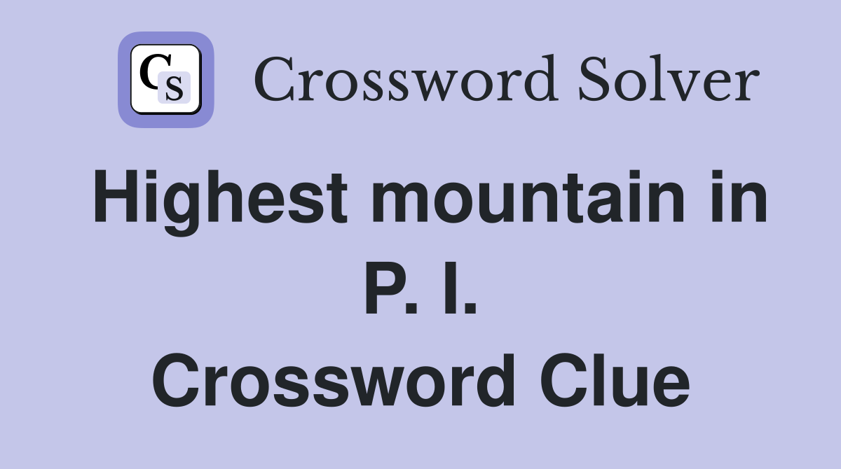 Highest mountain in P. I. Crossword Clue
