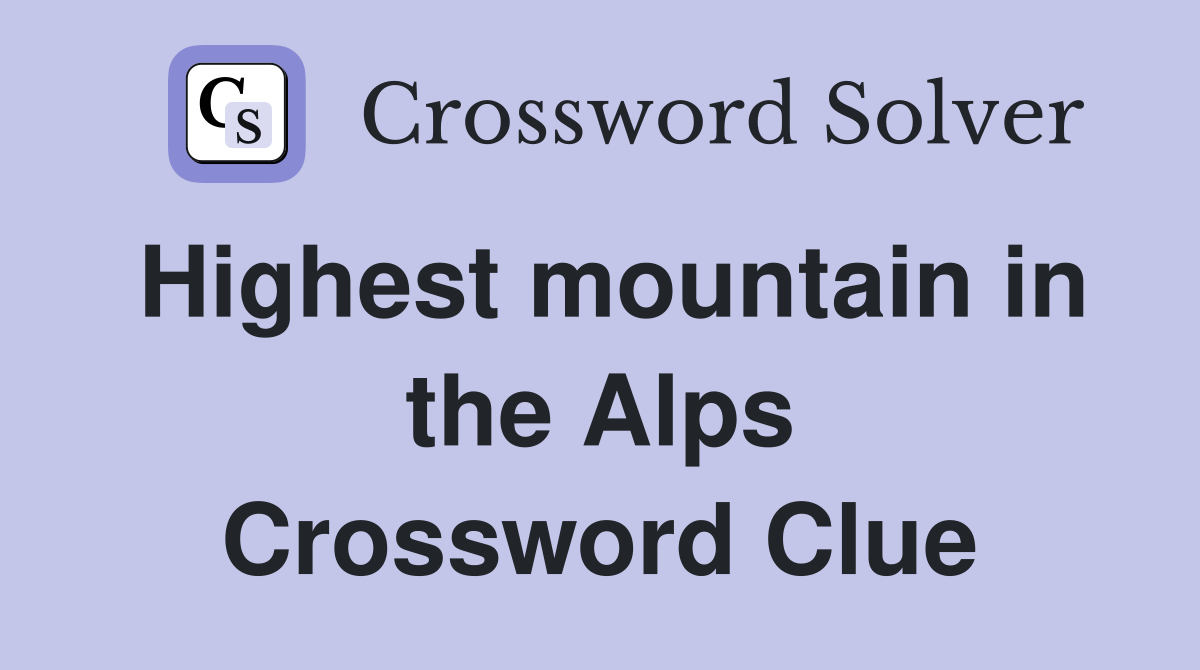 Highest mountain in the Alps Crossword Clue
