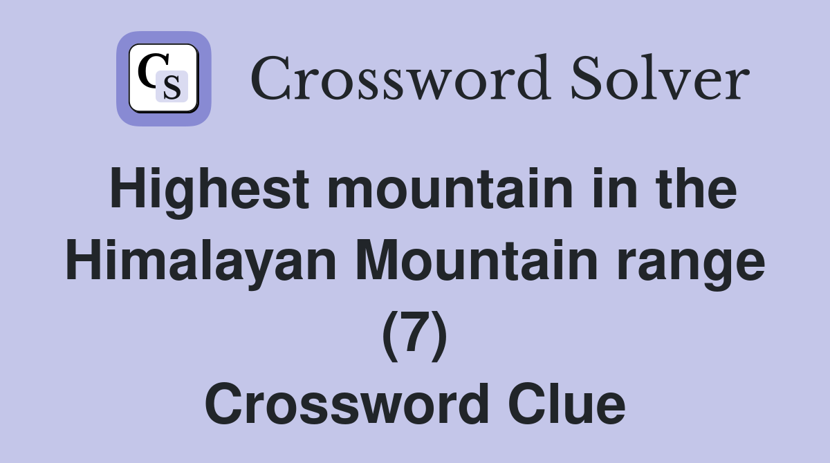 Highest mountain in the Himalayan Mountain range (7) Crossword Clue