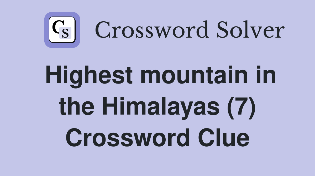 Highest mountain in the Himalayas (7) Crossword Clue