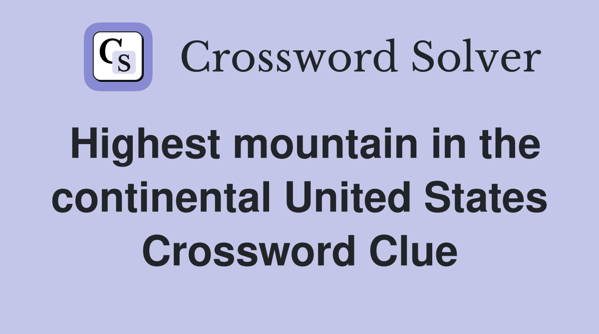 Highest mountain in the continental United States Crossword Clue