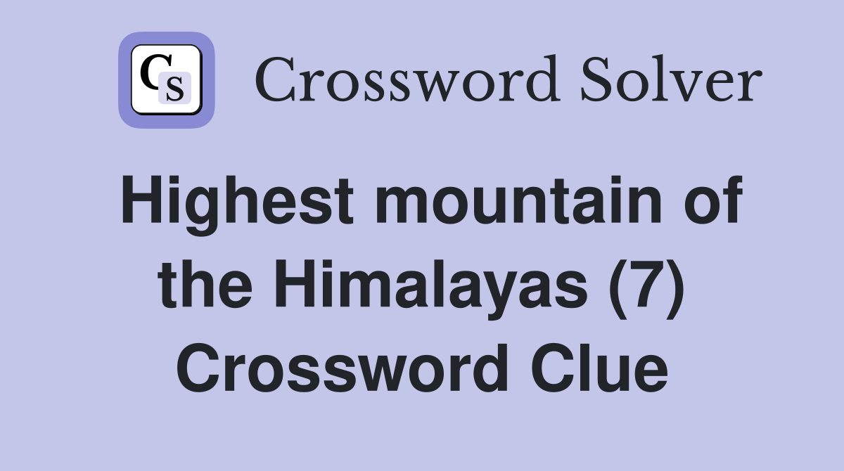 Highest mountain of the Himalayas (7) Crossword Clue