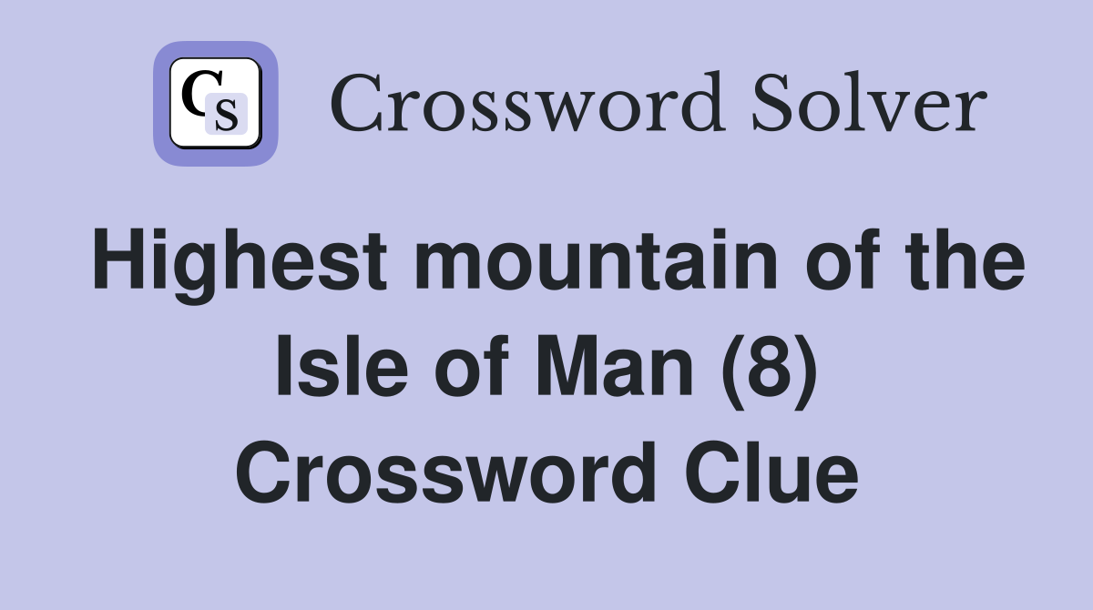 Highest mountain of the Isle of Man (8) Crossword Clue