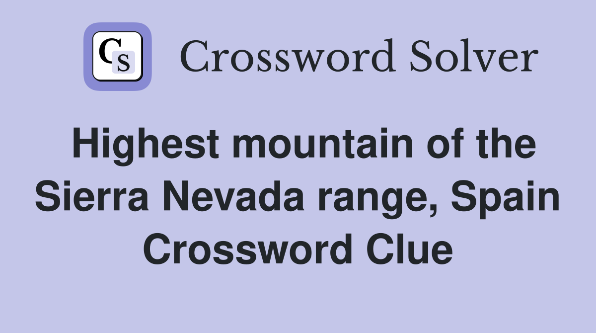 Highest mountain of the Sierra Nevada range, Spain Crossword Clue