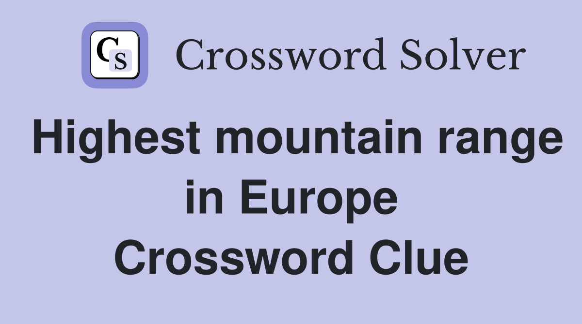 Highest mountain range in Europe Crossword Clue