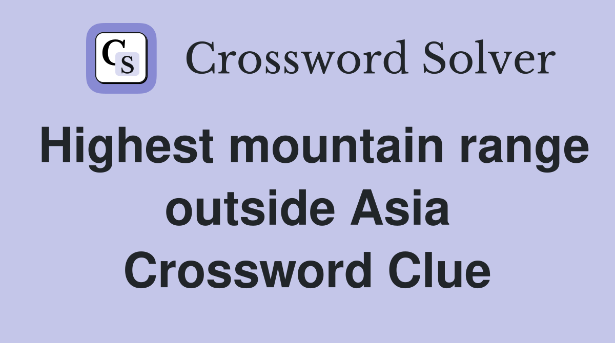 Highest mountain range outside Asia Crossword Clue