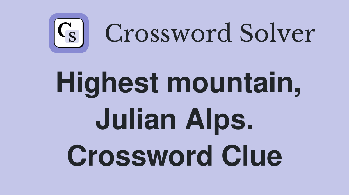Highest mountain, Julian Alps. Crossword Clue