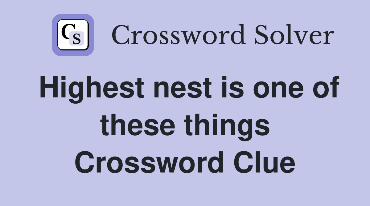 Highest nest is one of these things Crossword Clue