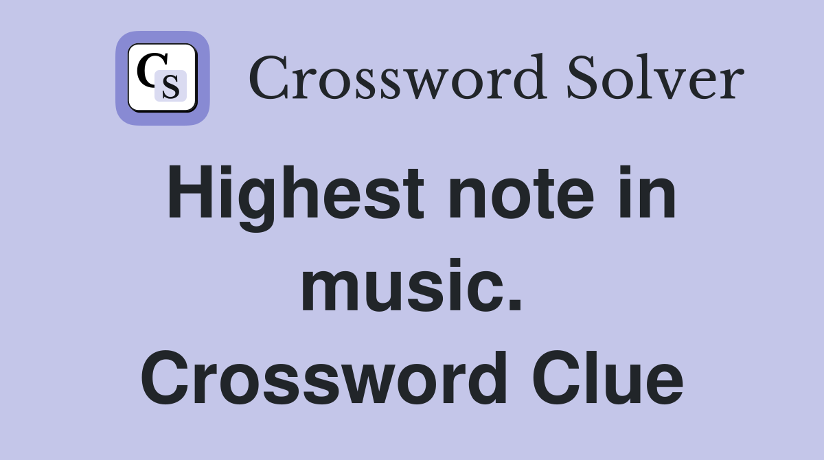 Highest note in music. Crossword Clue