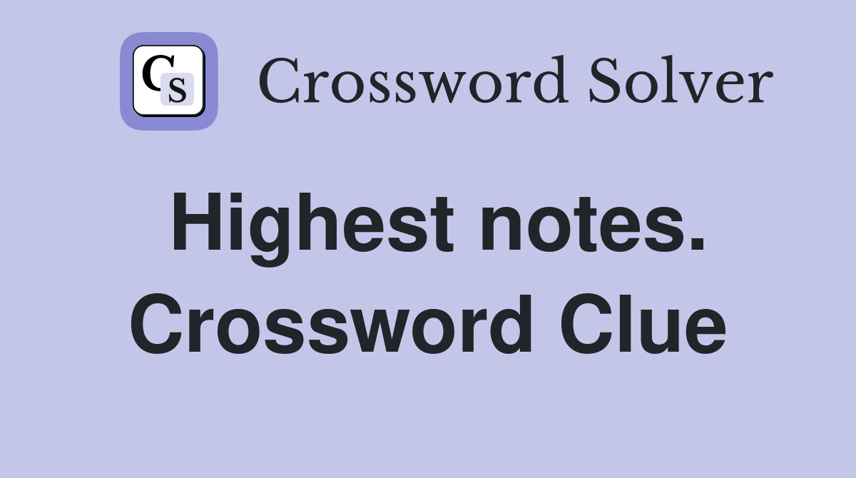 Highest notes. Crossword Clue