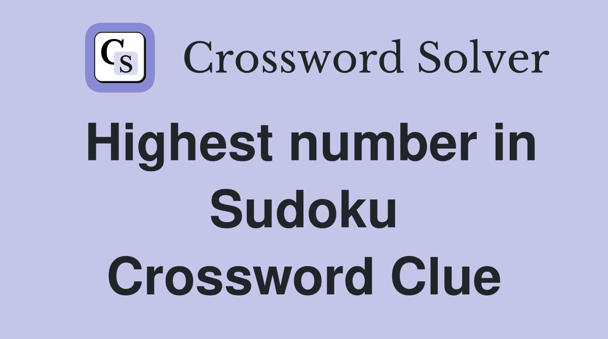 Highest number in Sudoku Crossword Clue