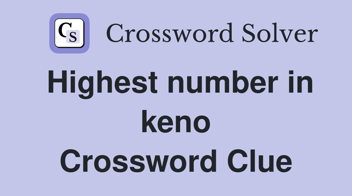 Highest number in keno Crossword Clue
