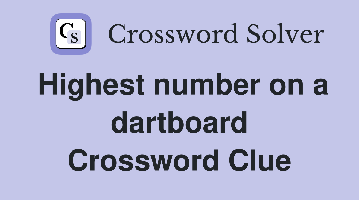 Highest number on a dartboard Crossword Clue