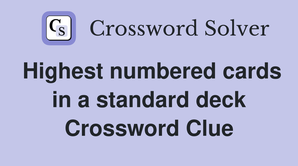 Highest numbered cards in a standard deck Crossword Clue