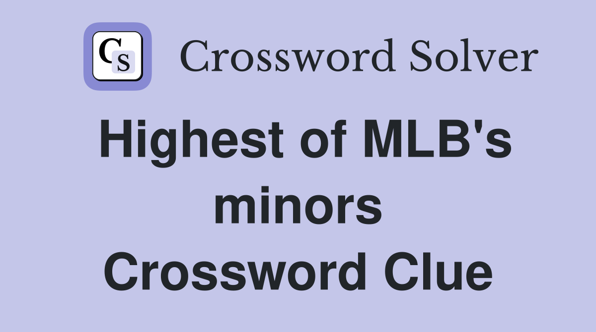 Highest of MLB's minors Crossword Clue