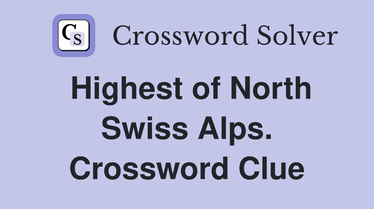 Highest of North Swiss Alps. Crossword Clue