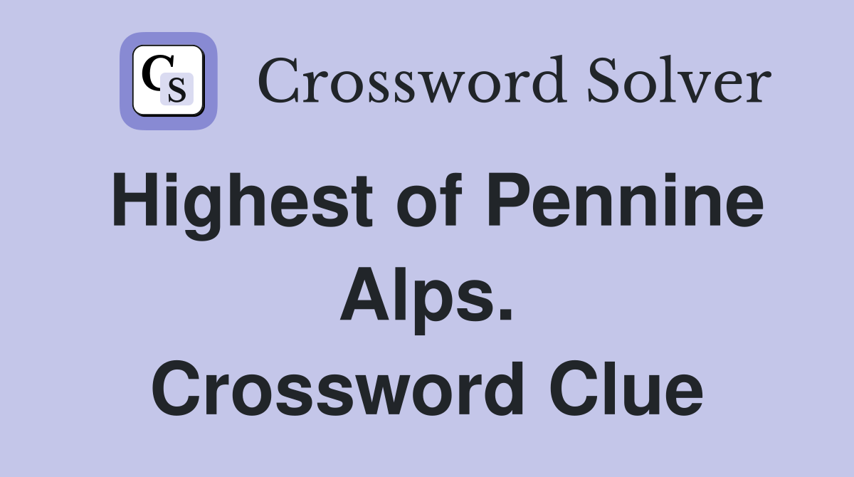 Highest of Pennine Alps. Crossword Clue