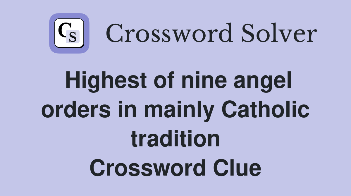 Highest of nine angel orders in mainly Catholic tradition Crossword Clue
