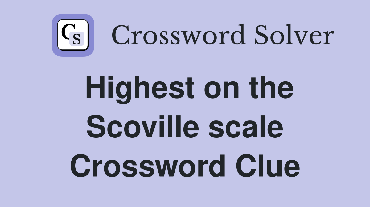 Highest on the Scoville scale Crossword Clue