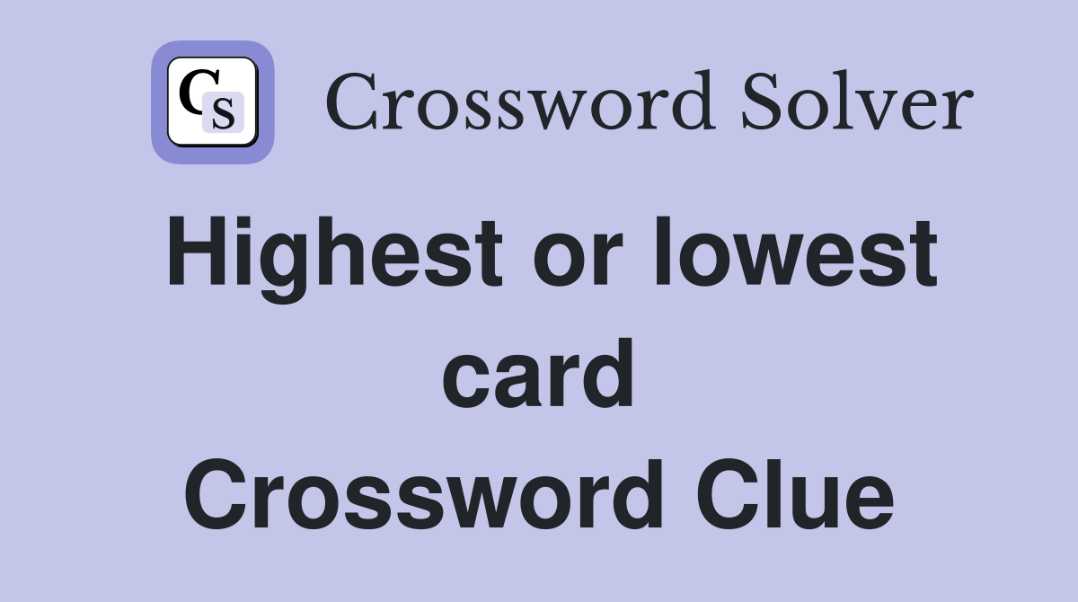 Highest or lowest card Crossword Clue
