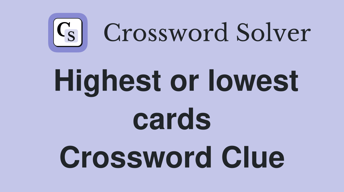 Highest or lowest cards Crossword Clue