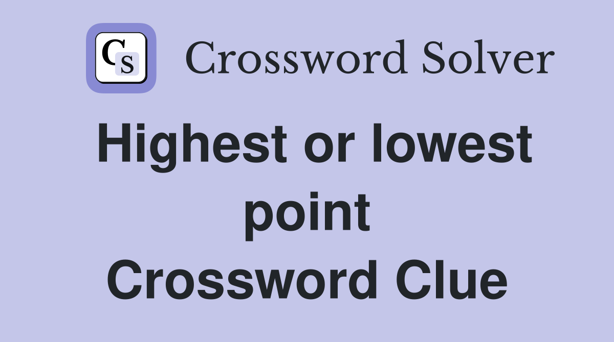 Highest or lowest point Crossword Clue