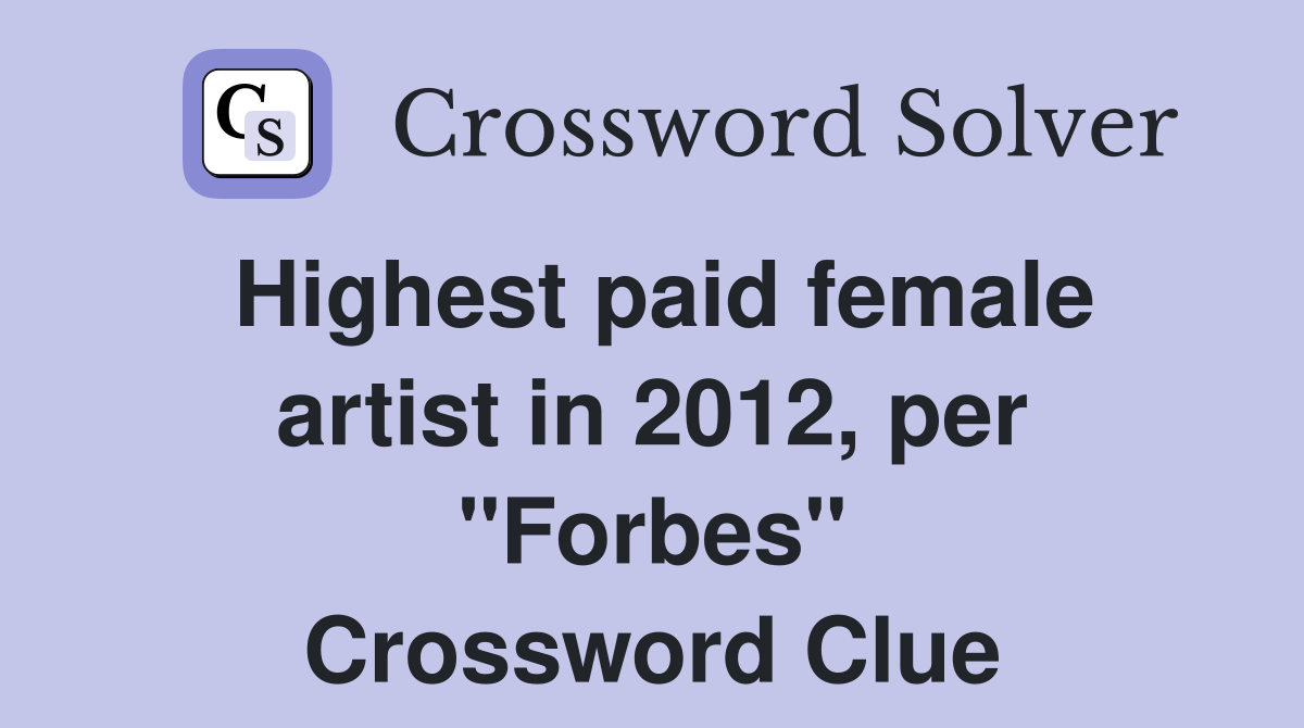 Highest paid female artist in 2012, per "Forbes" Crossword Clue