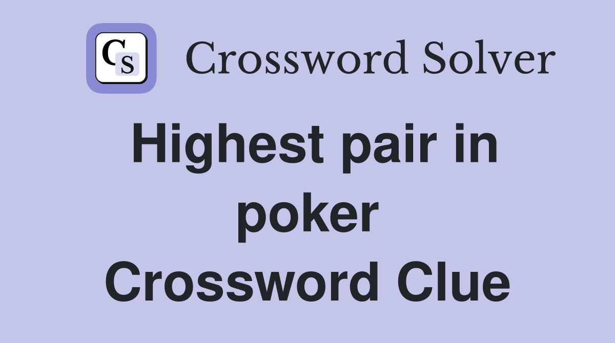 Highest pair in poker Crossword Clue
