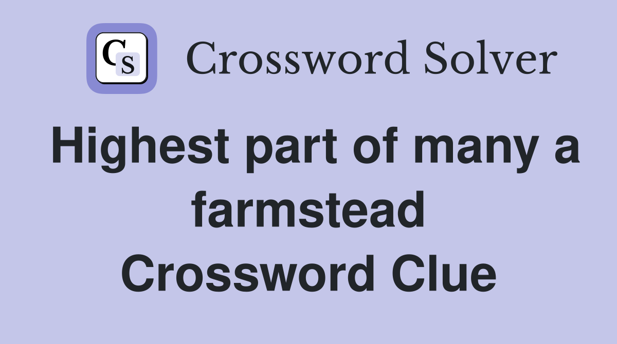 Highest part of many a farmstead Crossword Clue