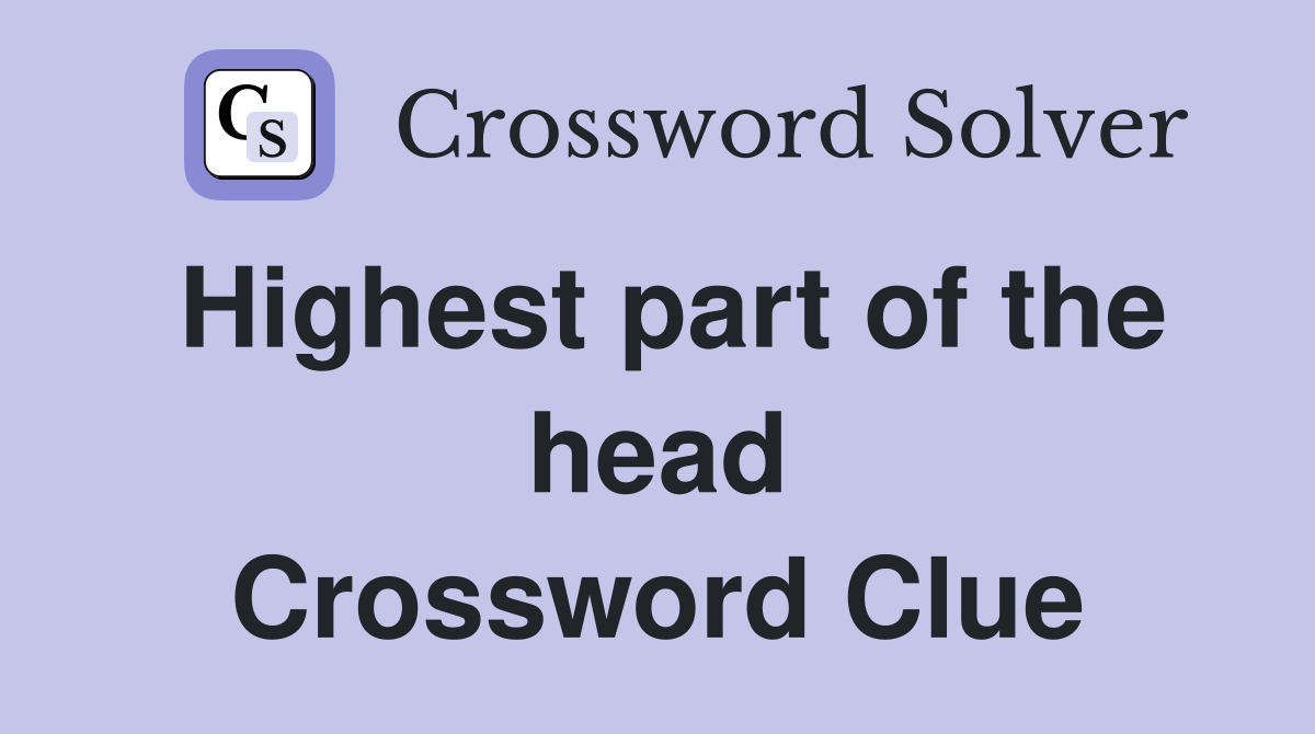 Highest part of the head Crossword Clue