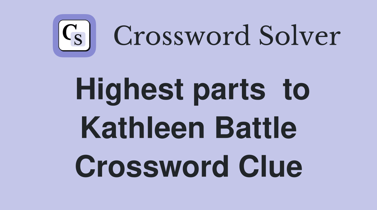 Highest parts  to Kathleen Battle Crossword Clue