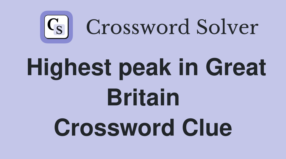 Highest peak in Great Britain Crossword Clue