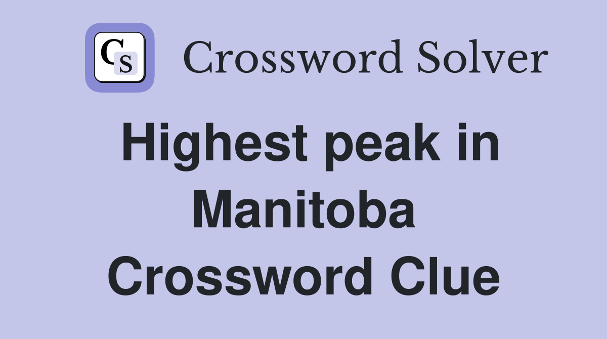 Highest peak in Manitoba Crossword Clue